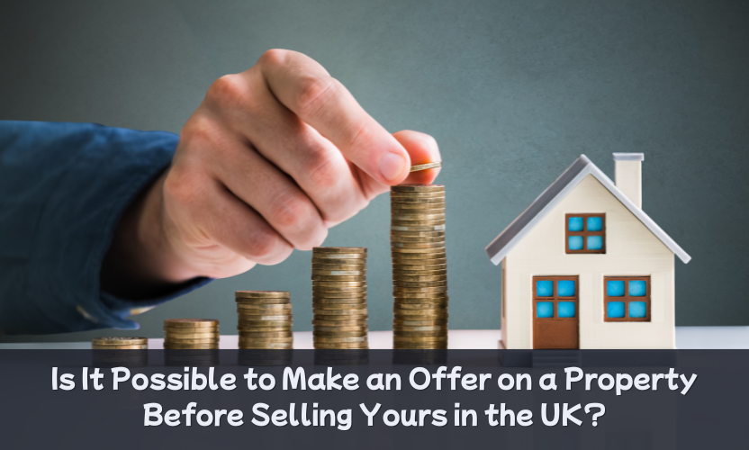 Make an Offer on a Property Before Selling Yours